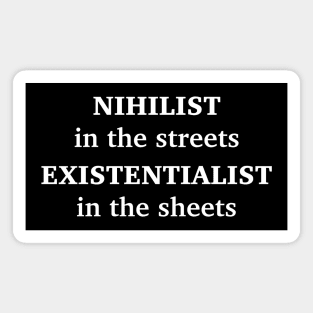 NIHILIST IN THE STREETS, EXISTENTIALIST IN THE SHEETS Magnet